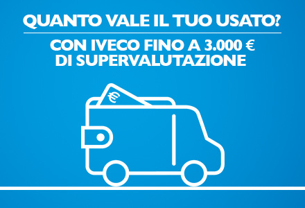 QUANTO VALE IL TUO USATO? CON IVECO FINO A 3000 EURO DI SUPERVALUTAZIONE